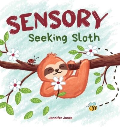 Cover for Jennifer Jones · Sensory Seeking Sloth (Book) (2023)