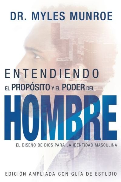 Cover for Dr Myles Munroe · Entendiendo El Proposito Y El Poder del Hombre (Taschenbuch) (2018)