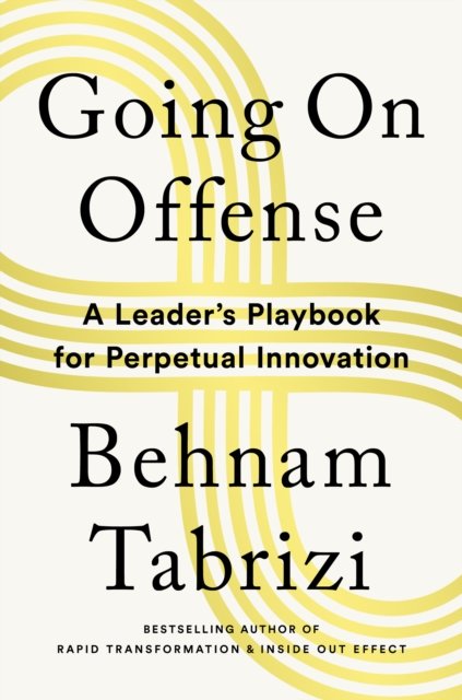 Cover for Behnam Tabrizi · Going on Offense: A Leader’s Playbook for Perpetual Innovation (Hardcover Book) (2023)
