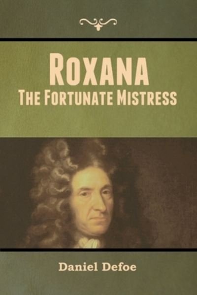 Roxana - Daniel Defoe - Books - Bibliotech Press - 9781647999377 - August 12, 2020
