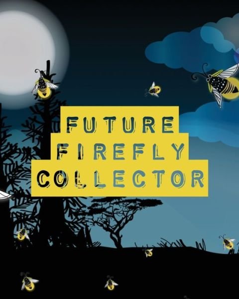 Cover for Patricia Larson · Future Firefly Collector: Insects and Spiders Nature Study Outdoor Science Notebook (Pocketbok) (2020)