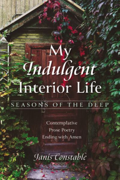 Cover for Janis Constable · My Indulgent Interior Life--Seasons of the Deep (Book) (2023)