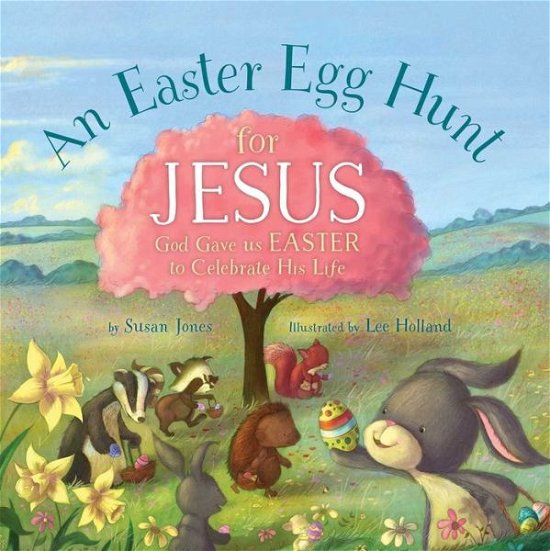 Cover for Susan Jones · An Easter Egg Hunt for Jesus - Forest of Faith Books (Gebundenes Buch) [Good Books Kids edition] (2019)