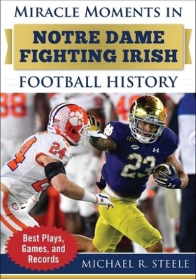 Cover for Michael R. Steele · Miracle Moments in Notre Dame Fighting Irish Football History (Bok) (2023)