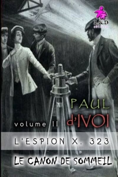 Cover for Paul D'Ivoi · L'Espion X. 323 (Volume II) (Paperback Book) (2019)