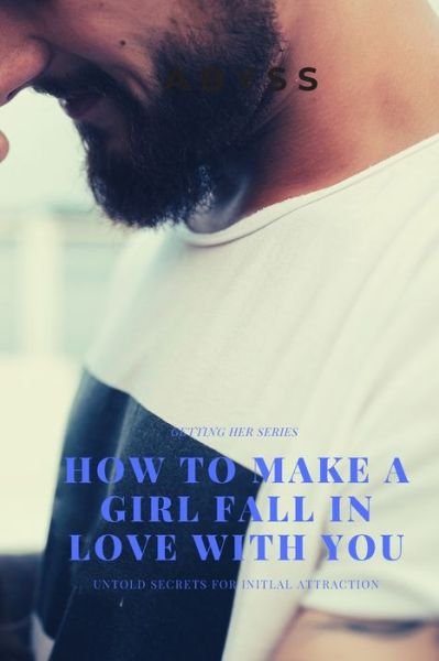 Cover for Abyss Help · How to make a girl fall in love with you (Pocketbok) (2019)