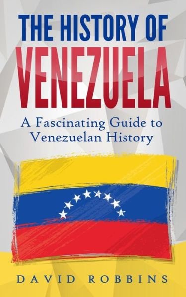 Cover for David Robbins · The History of Venezuela (Paperback Book) (2019)