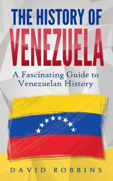 Cover for David Robbins · The History of Venezuela (Pocketbok) (2019)