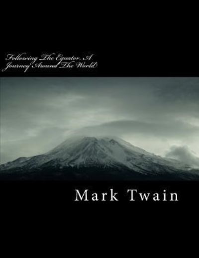 Following the Equator. a Journey Around the World - Mark Twain - Libros - Createspace Independent Publishing Platf - 9781717106377 - 16 de abril de 2018