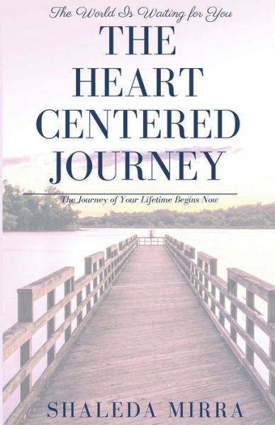 The Heart Centered Journey - Sha'Leda Mirra - Kirjat - 13th & Joan - 9781733131377 - maanantai 16. syyskuuta 2019