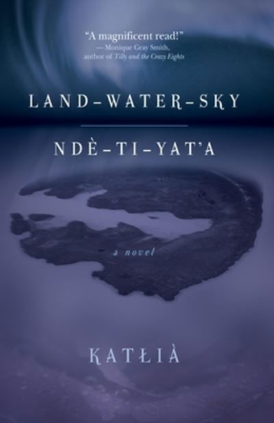 Cover for KatÅ‚ia · Land-Water-Sky / Nde-TI-Yat'a (Paperback Book) (2020)