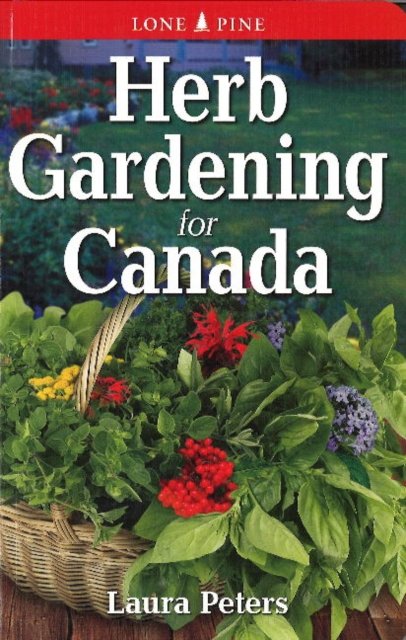 Herb Gardening for Canada - Laura Peters - Bøger - Lone Pine Publishing,Canada - 9781774510377 - 1. marts 2021