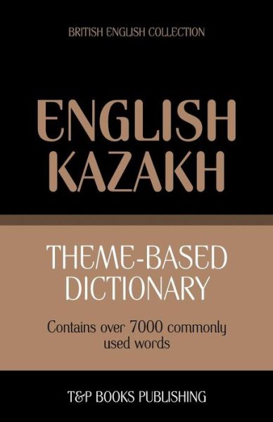 Cover for Andrey Taranov · Theme-based Dictionary British English-kazakh - 7000 Words (Paperback Book) (2013)