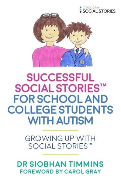 Successful Social Stories™ for School and College Students with Autism: Growing Up with Social Stories™ - Growing Up with Social Stories™ - Siobhan Timmins - Kirjat - Jessica Kingsley Publishers - 9781785921377 - perjantai 21. huhtikuuta 2017