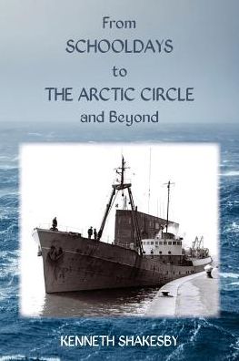 Cover for Kenneth Shakesby · From Schooldays to the Arctic Circle and Beyond (Paperback Book) (2019)