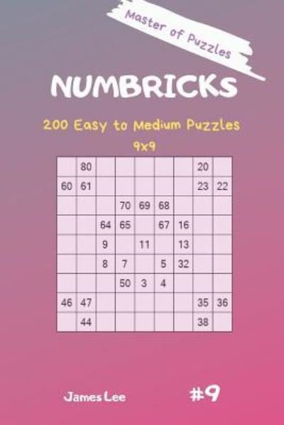 Cover for James Lee · Master of Puzzles - Numbricks 200 Easy to Medium Puzzles 9x9 Vol. 9 (Taschenbuch) (2019)