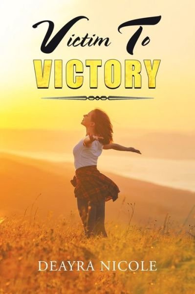 Cover for Deayra Nicole · Victim to Victory (Paperback Bog) (2019)