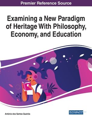 Cover for António dos Santos Queirós · Examining a New Paradigm of Heritage With Philosophy, Economy, and Education (Paperback Book) (2020)