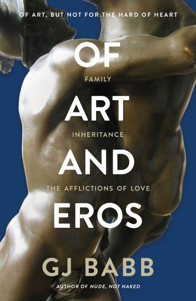 Cover for GJ Babb · Of Art And Eros: Family... Inheritance... The afflictions of love (Paperback Book) (2021)