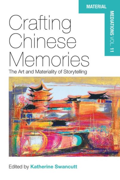 Cover for Crafting Chinese Memories: The Art and Materiality of Storytelling - Material Mediations: People and Things in a World of Movement (Hardcover Book) (2021)
