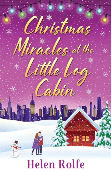 Cover for Helen Rolfe · Christmas Miracles at the Little Log Cabin: A heartwarming, feel-good festive read from Helen Rolfe - New York Ever After (Pocketbok) (2022)