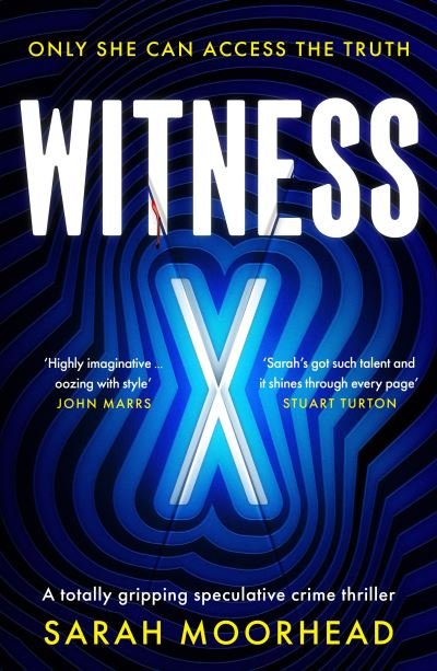 Sarah Moorhead · Witness X: A totally gripping speculative crime thriller (Paperback Book) (2024)