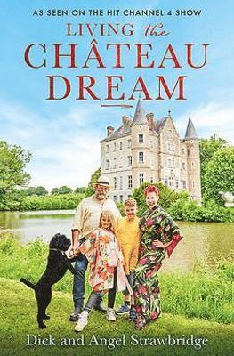 Cover for Dick Strawbridge Angel Strawbridge · Living the Chateau Dream (Paperback Book) (2022)