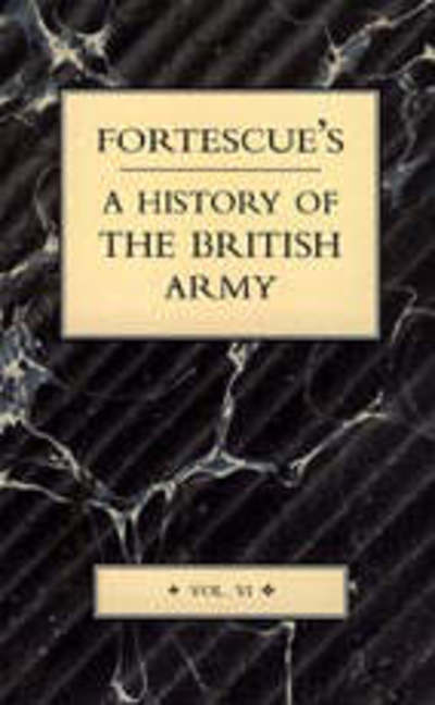 Fortescue's History of the British Army - J. W. Fortescue - Books - Naval & Military Press Ltd - 9781843427377 - 2004
