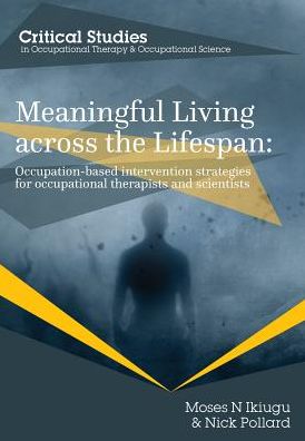 Cover for Moses N. Ikiugu · Meaningful Living Across the Lifespan: Occupation-Based Intervention Strategies for Occupational Therapists and Scientists - Occupational Therapy for a Changing World (Paperback Book) (2015)