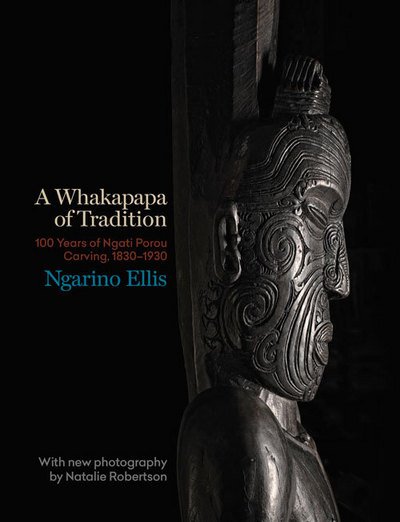 Cover for Ngarino Ellis · A Whakapapa of Tradition: One Hundred Years of Ngati Porou Carving, 1830-1930 (Hardcover Book) (2016)
