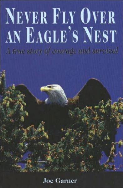Cover for Joe Garner · Never Fly Over an Eagle's Nest: A true story of courage and survival (Paperback Bog) (2021)