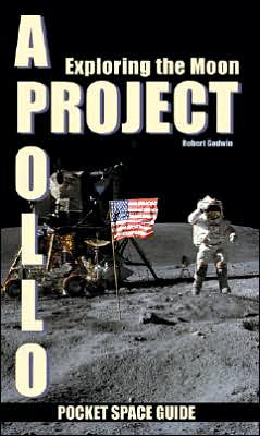 Project Apollo: Exploring the Moon - Robert Godwin - Books - Collector's Guide Publishing - 9781894959377 - August 1, 2006