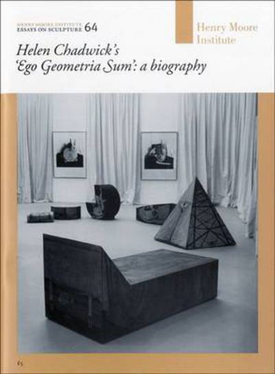 Cover for Lisa Le Feuvre · Helen Chadwick's &quot;Ego Geometria Sum&quot;: a Biography - Henry Moore Institute Essays on Sculpture (Pamflet) (2014)