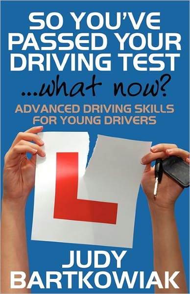 Cover for Judy Bartkowiak · So You Have Passed Your Driving Test - What Now? Advanced Driving Skills for Young Drivers (Pocketbok) (2011)