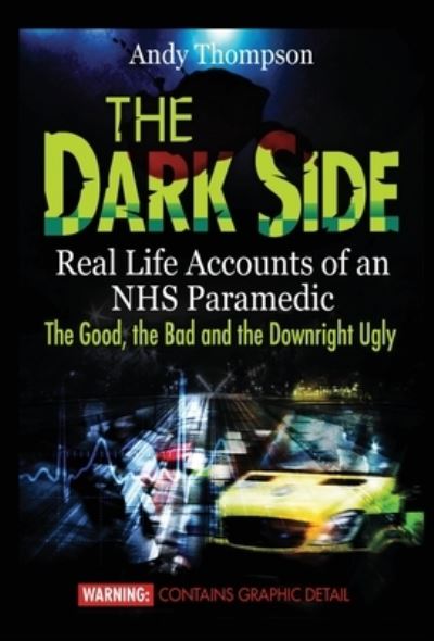 Cover for Andy Thompson · The Dark Side: Real Life Accounts of an NHS Paramedic the Good, the Bad and the Downright Ugly (Gebundenes Buch) (2020)