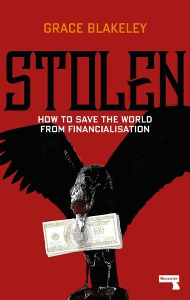 Stolen: How to Save the World from Financialisation - Grace Blakeley - Kirjat - Watkins Media Limited - 9781912248377 - tiistai 10. syyskuuta 2019
