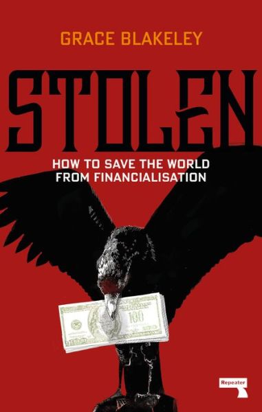 Stolen: How to Save the World from Financialisation - Grace Blakeley - Bøger - Watkins Media Limited - 9781912248377 - 10. september 2019