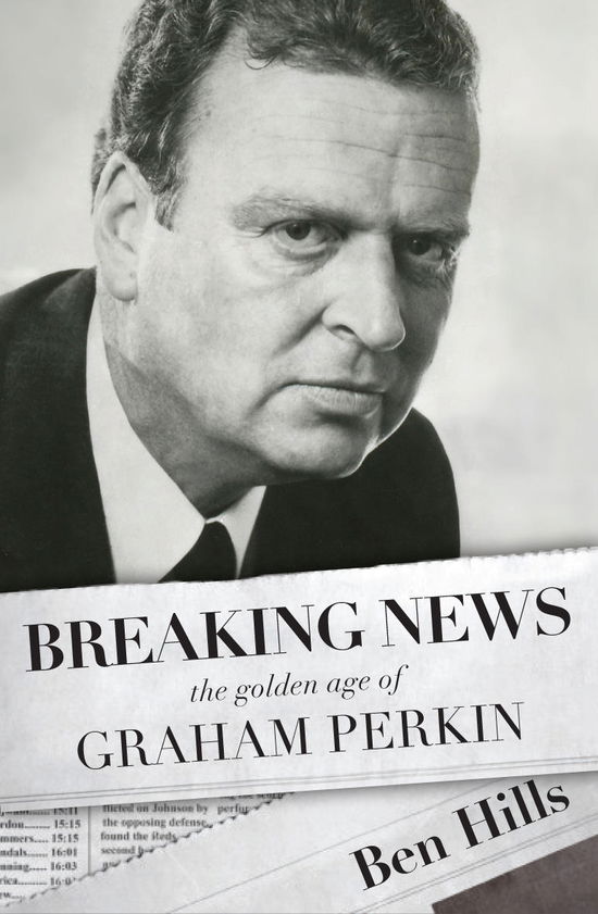 Cover for Ben Hills · Breaking News: The Golden Age of Graham Perkin (Paperback Book) (2013)