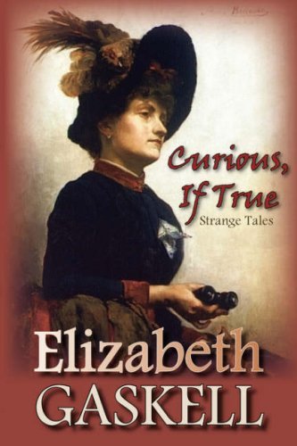 Cover for Elizabeth Gaskell · Curious, if True: Strange Tales (Hardcover Book) (2008)