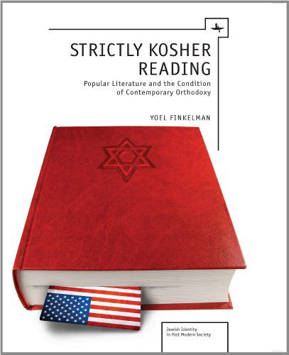 Cover for Finkelman, Yoel, Ph.D · Strictly Kosher Reading: Popular Literature and the Condition of Contemporary Orthodoxy - Jewish Identities in Post-Modern Society (Hardcover Book) (2011)