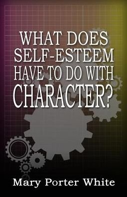 Cover for Mary White · What Does Self-esteem Have to Do with Character? (Pocketbok) (2015)