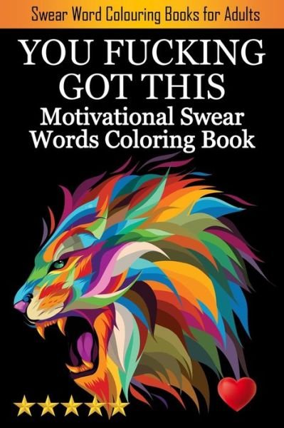 Adult Coloring Books · You Fucking Got This: Swearing Colouring
