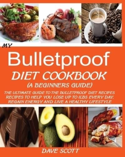 Cover for Dave Scott · My Bulletproof Diet Cookbook (a Beginner's Guide) (Pocketbok) (2019)