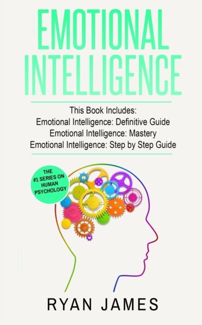 Cover for Ryan James · Emotional Intelligence: 3 Manuscripts - Emotional Intelligence Definitive Guide, Emotional Intelligence Mastery, Emotional Intelligence Complete Step ... (Emotional Intelligence Series) (Volume 4) (Paperback Bog) (2019)