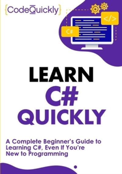 Learn C# Quickly - Code Quickly - Bøker - Drip Digital LLC - 9781951791377 - 29. mai 2020