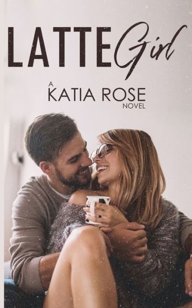 Cover for Katia Rose · Latte Girl (Paperback Book) (2017)