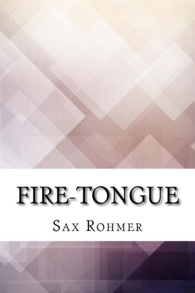 Fire-Tongue - Sax Rohmer - Boeken - Createspace Independent Publishing Platf - 9781974529377 - 15 augustus 2017