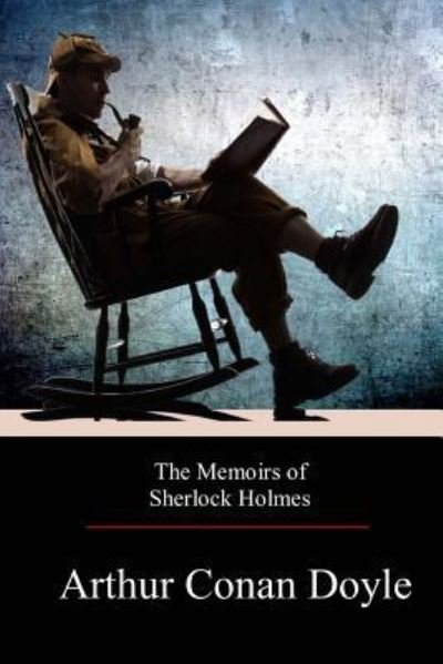 The Memoirs of Sherlock Holmes - Sir Arthur Conan Doyle - Libros - Createspace Independent Publishing Platf - 9781974574377 - 22 de agosto de 2017