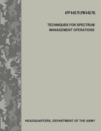 Cover for Department of the Army · Techniques for Spectrum Management Operations (Atp 6-02.70 / FM 6-02.70) (Taschenbuch) (2017)