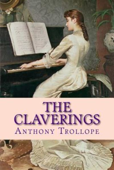 The Claverings - Anthony Trollope - Books - Createspace Independent Publishing Platf - 9781976369377 - September 14, 2017